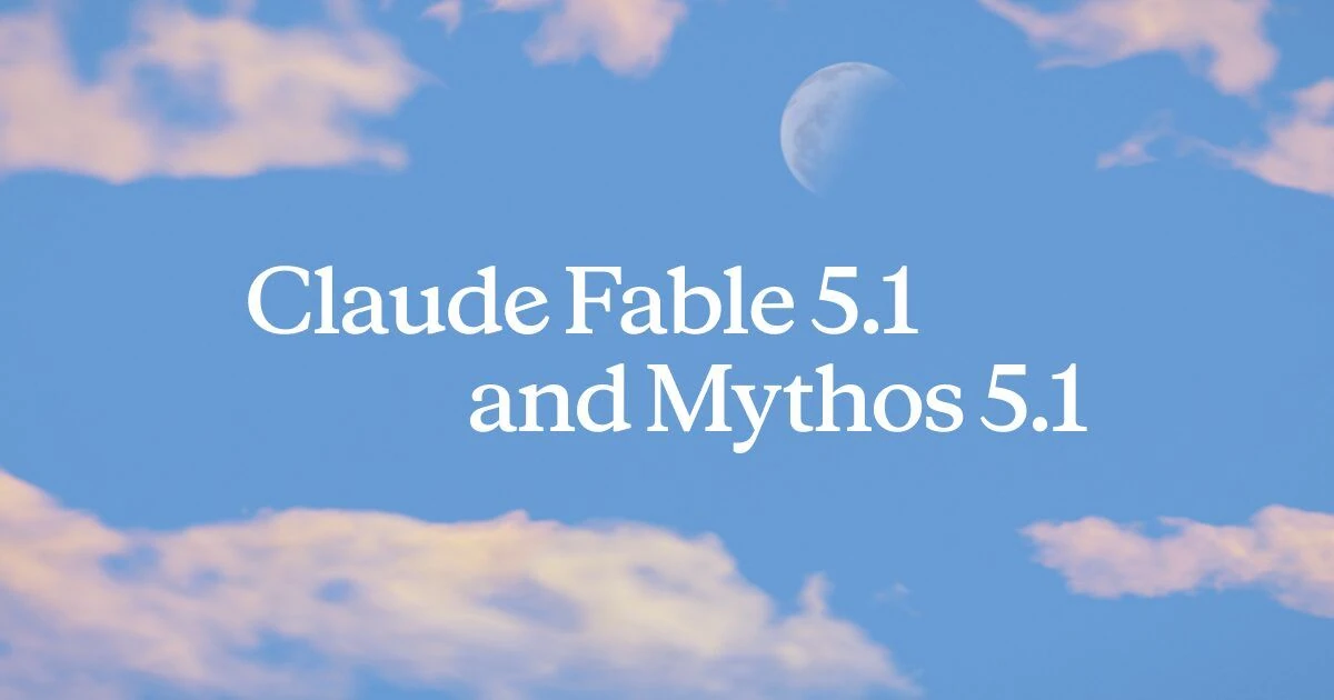 Anthropic’s announcement graphic reading Claude Fable 5.1 and Mythos 5.1 against a blue sky.